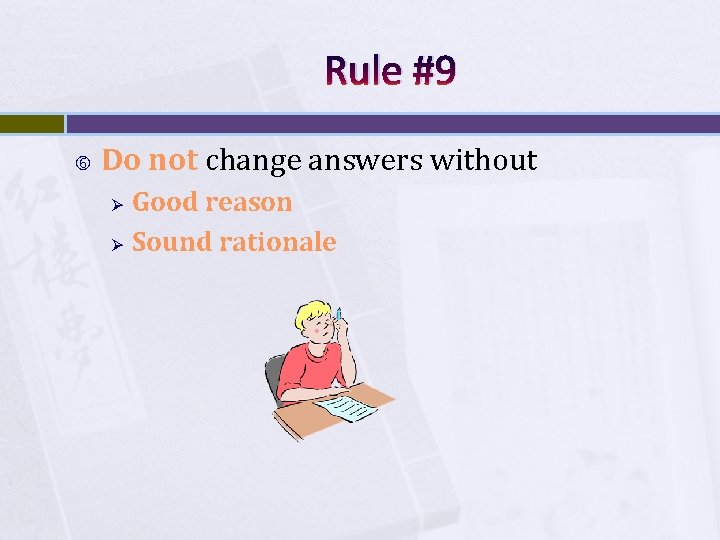 Rule #9 Do not change answers without Ø Ø Good reason Sound rationale 