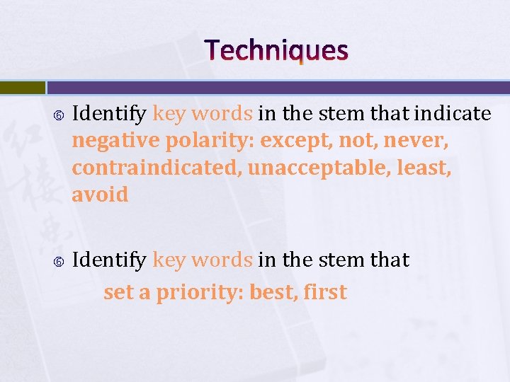 Techniques Identify key words in the stem that indicate negative polarity: except, not, never,