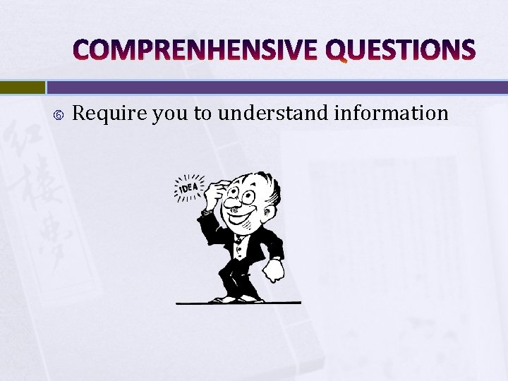 COMPRENHENSIVE QUESTIONS Require you to understand information 