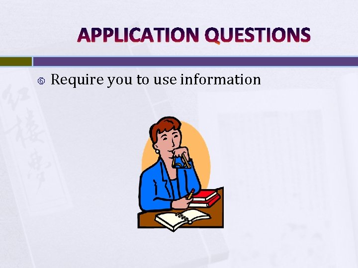 APPLICATION QUESTIONS Require you to use information 