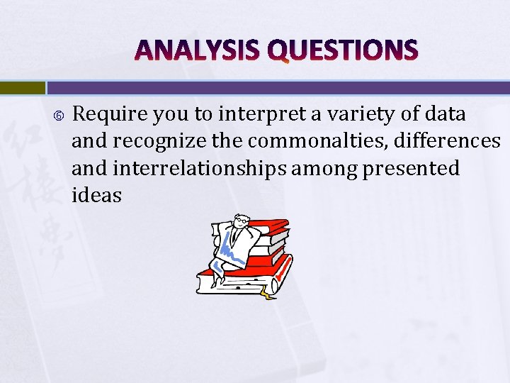 ANALYSIS QUESTIONS Require you to interpret a variety of data and recognize the commonalties,