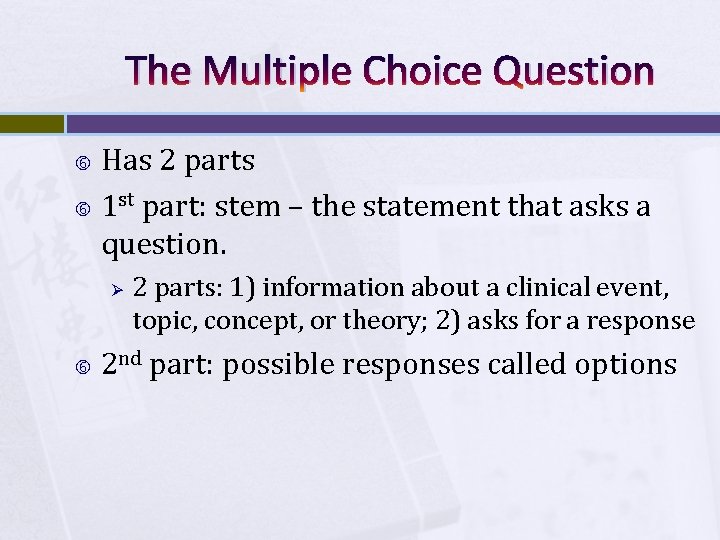 The Multiple Choice Question Has 2 parts 1 st part: stem – the statement