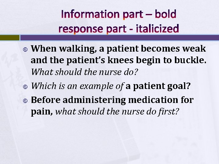 Information part – bold response part - italicized When walking, a patient becomes weak