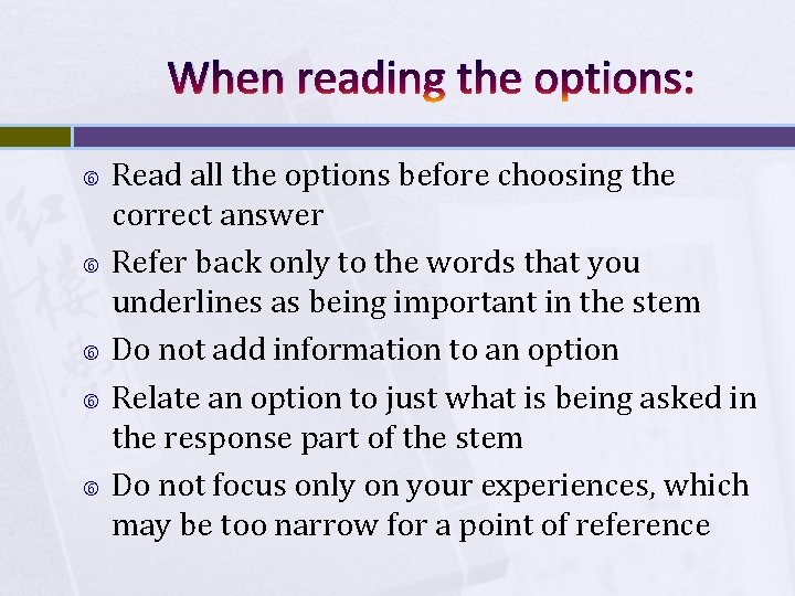 When reading the options: Read all the options before choosing the correct answer Refer