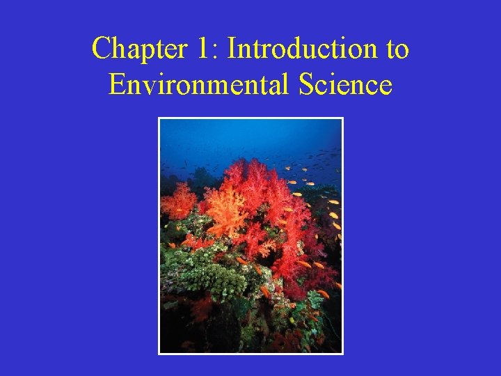 Chapter 1 Introduction to Environmental Science Major Themes
