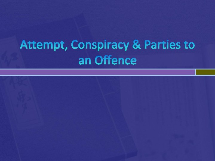 Attempt, Conspiracy & Parties to an Offence 