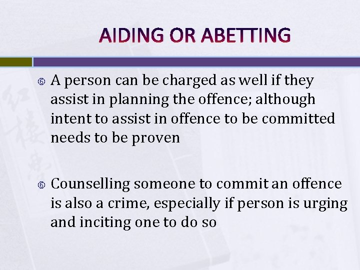 AIDING OR ABETTING A person can be charged as well if they assist in