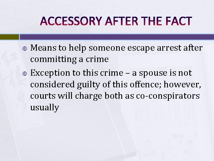 ACCESSORY AFTER THE FACT Means to help someone escape arrest after committing a crime