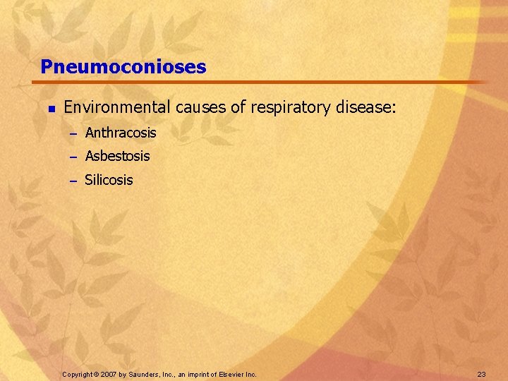 Pneumoconioses n Environmental causes of respiratory disease: – Anthracosis – Asbestosis – Silicosis Copyright