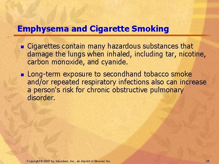 Emphysema and Cigarette Smoking n n Cigarettes contain many hazardous substances that damage the