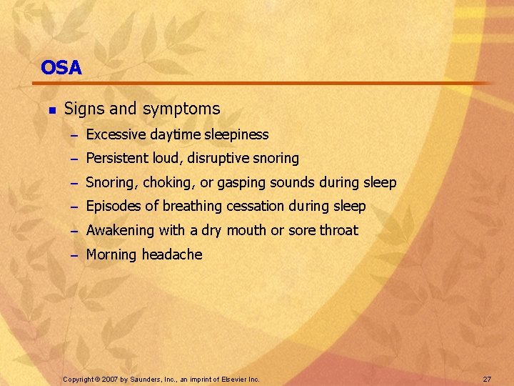 OSA n Signs and symptoms – Excessive daytime sleepiness – Persistent loud, disruptive snoring