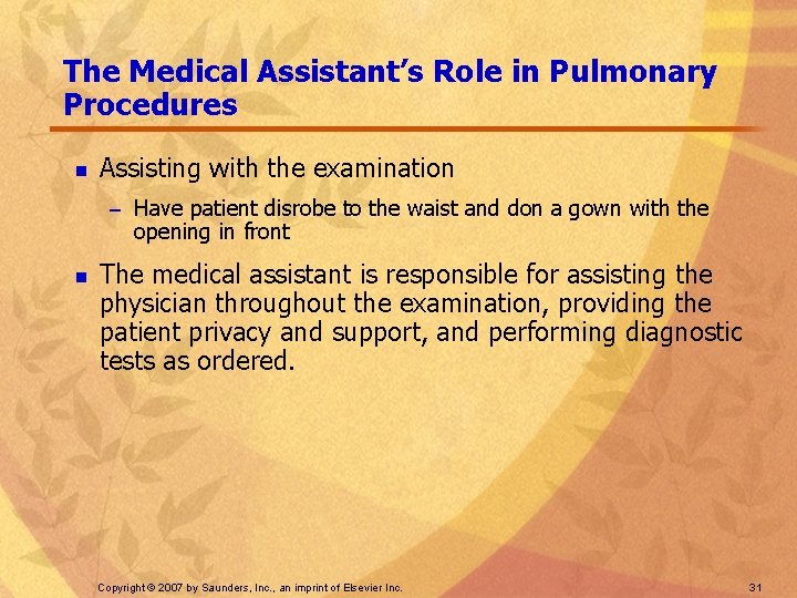 The Medical Assistant’s Role in Pulmonary Procedures n Assisting with the examination – Have