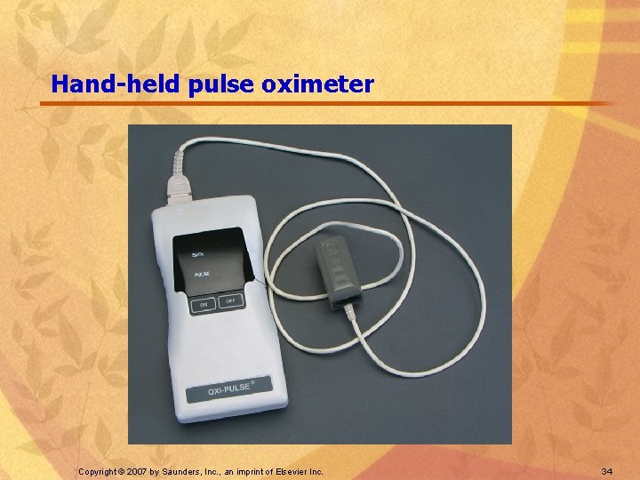 Hand-held pulse oximeter Copyright © 2007 by Saunders, Inc. , an imprint of Elsevier