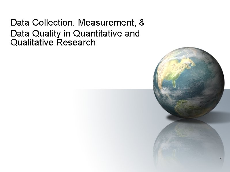 Data Collection, Measurement, & Data Quality in Quantitative and Qualitative Research 1 
