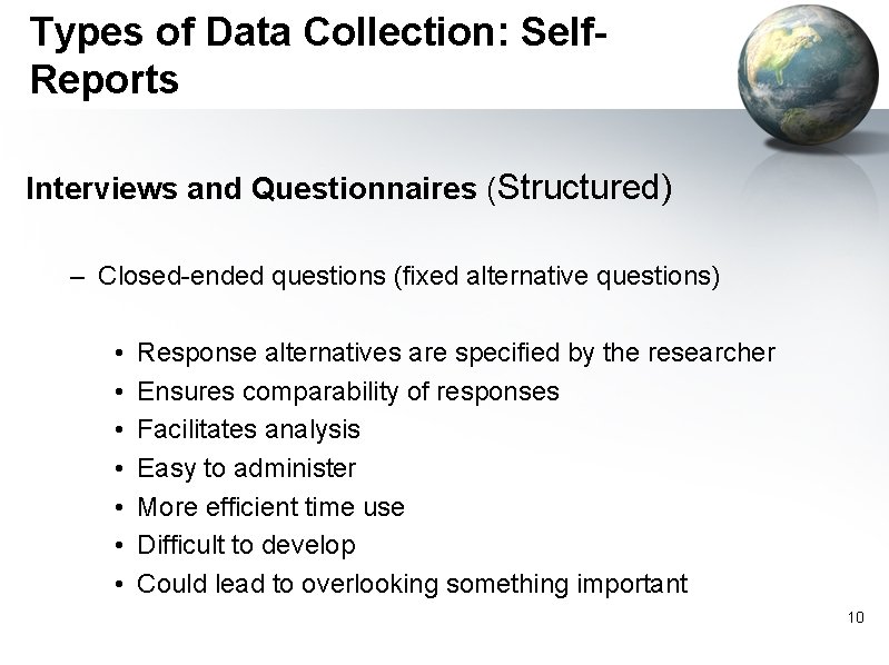 Types of Data Collection: Self. Reports Interviews and Questionnaires (Structured) – Closed-ended questions (fixed