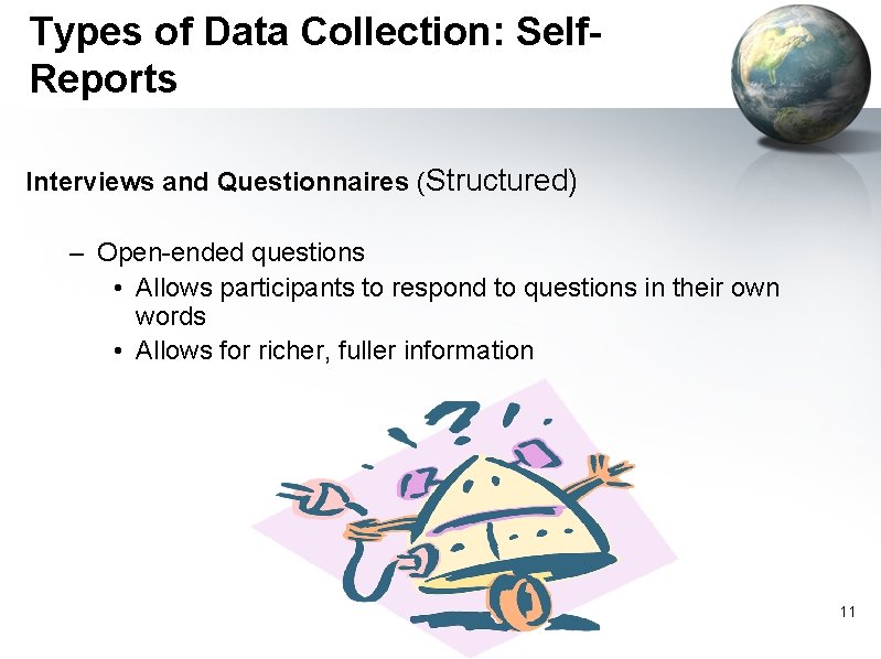 Types of Data Collection: Self. Reports Interviews and Questionnaires (Structured) – Open-ended questions •