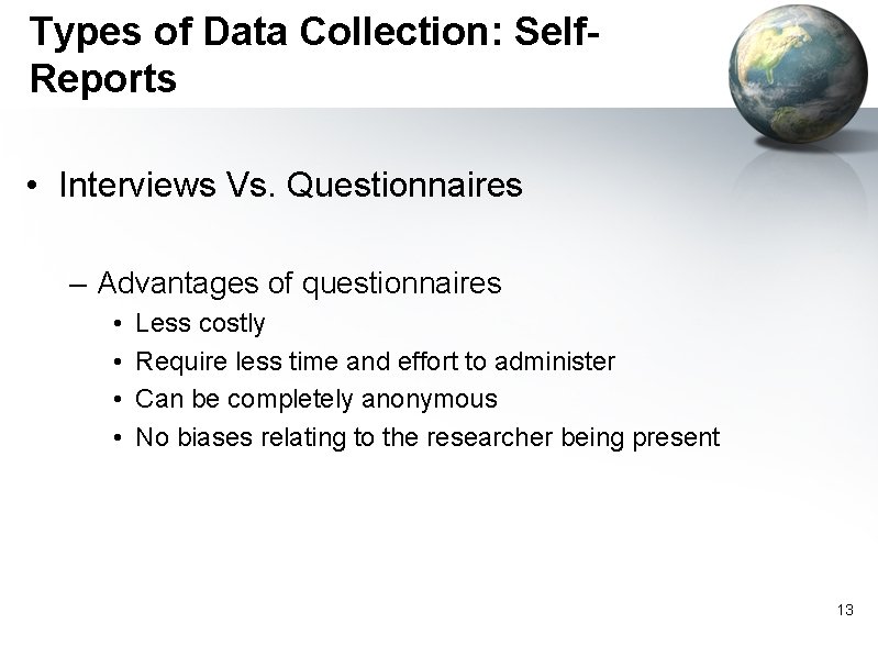 Types of Data Collection: Self. Reports • Interviews Vs. Questionnaires – Advantages of questionnaires