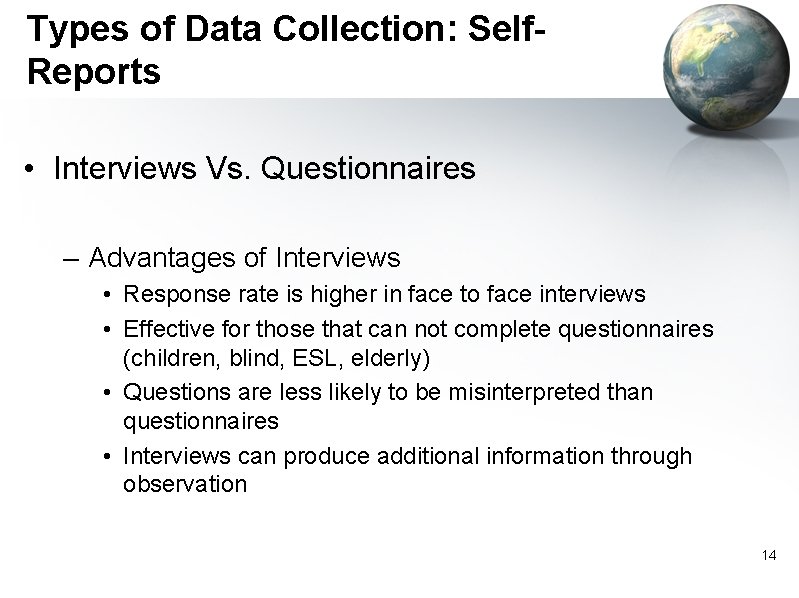 Types of Data Collection: Self. Reports • Interviews Vs. Questionnaires – Advantages of Interviews
