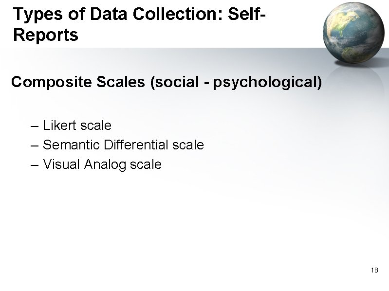 Types of Data Collection: Self. Reports Composite Scales (social - psychological) – Likert scale