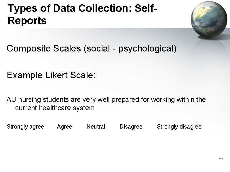 Types of Data Collection: Self. Reports Composite Scales (social - psychological) Example Likert Scale: