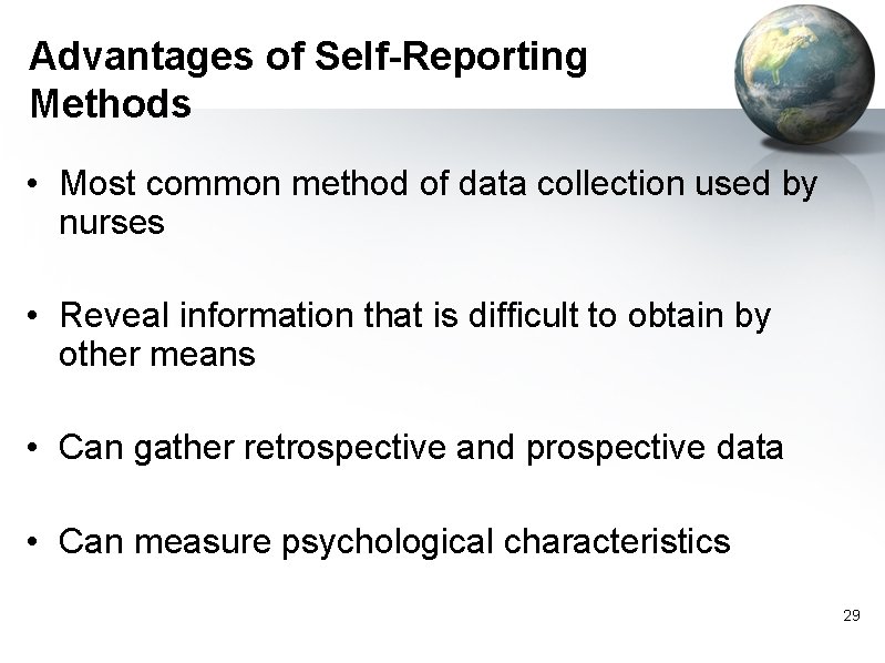 Advantages of Self-Reporting Methods • Most common method of data collection used by nurses
