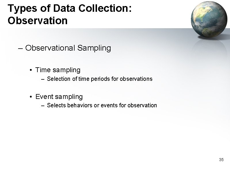 Types of Data Collection: Observation – Observational Sampling • Time sampling – Selection of