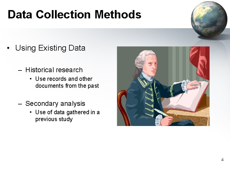 Data Collection Methods • Using Existing Data – Historical research • Use records and