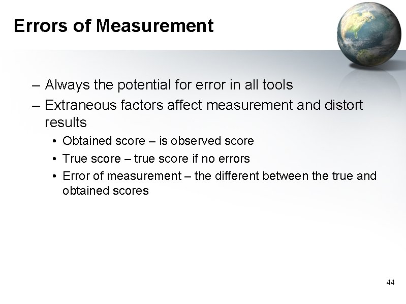 Errors of Measurement – Always the potential for error in all tools – Extraneous