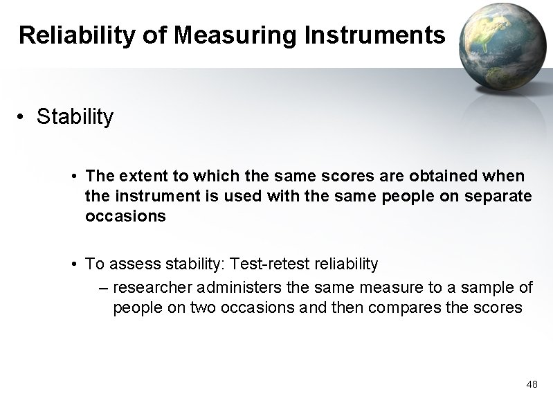 Reliability of Measuring Instruments • Stability • The extent to which the same scores