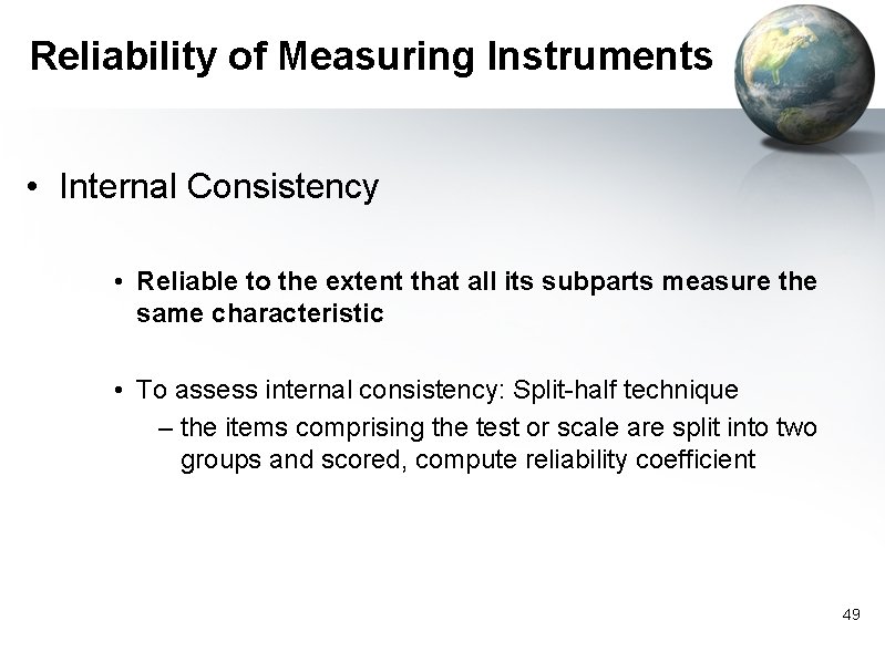 Reliability of Measuring Instruments • Internal Consistency • Reliable to the extent that all