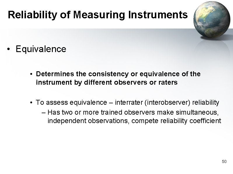 Reliability of Measuring Instruments • Equivalence • Determines the consistency or equivalence of the