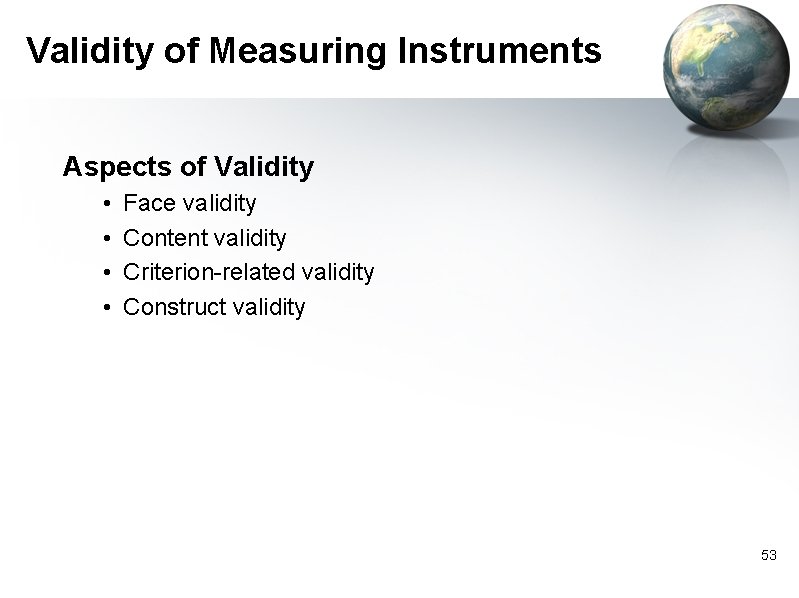 Validity of Measuring Instruments Aspects of Validity • • Face validity Content validity Criterion-related