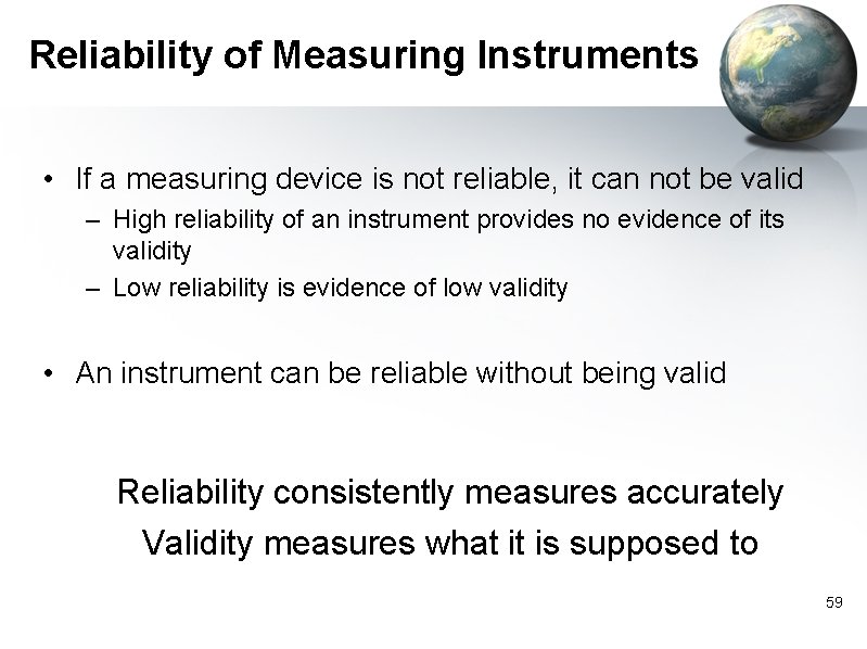 Reliability of Measuring Instruments • If a measuring device is not reliable, it can