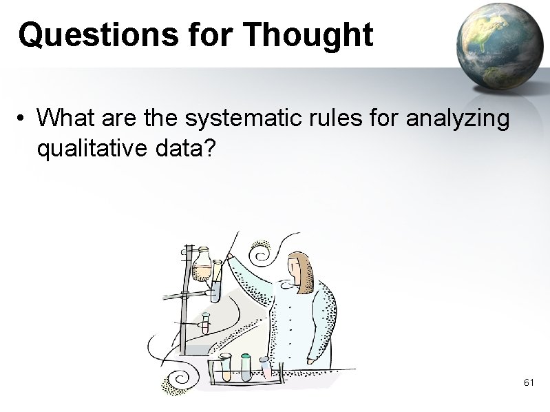 Questions for Thought • What are the systematic rules for analyzing qualitative data? 61