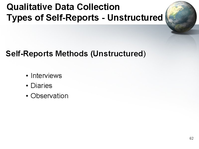 Qualitative Data Collection Types of Self-Reports - Unstructured Self-Reports Methods (Unstructured) • Interviews •