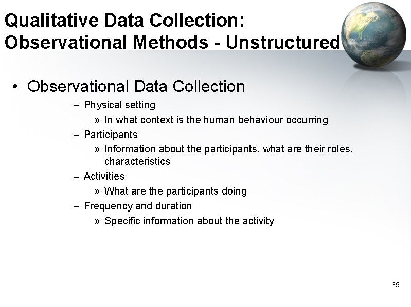 Qualitative Data Collection: Observational Methods - Unstructured • Observational Data Collection – Physical setting