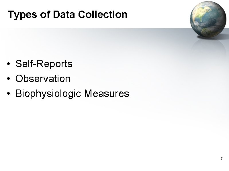 Types of Data Collection • Self-Reports • Observation • Biophysiologic Measures 7 