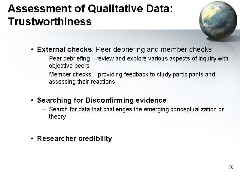 Assessment of Qualitative Data: Trustworthiness • External checks: Peer debriefing and member checks –