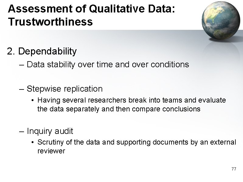 Assessment of Qualitative Data: Trustworthiness 2. Dependability – Data stability over time and over