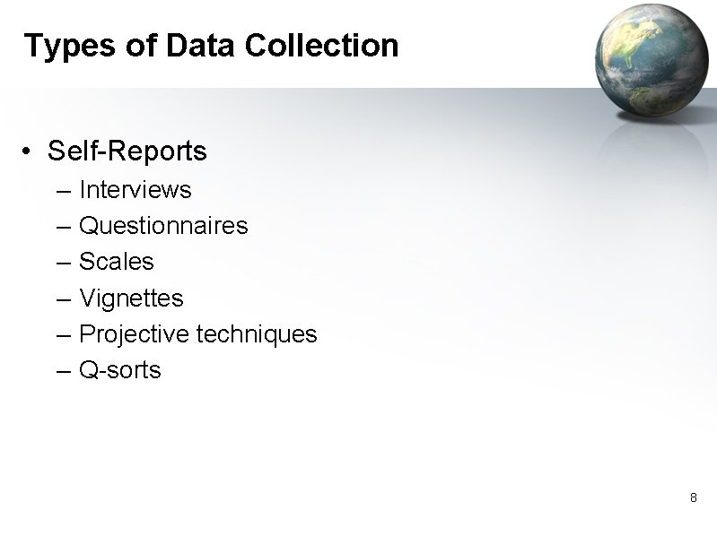 Types of Data Collection • Self-Reports – – – Interviews Questionnaires Scales Vignettes Projective