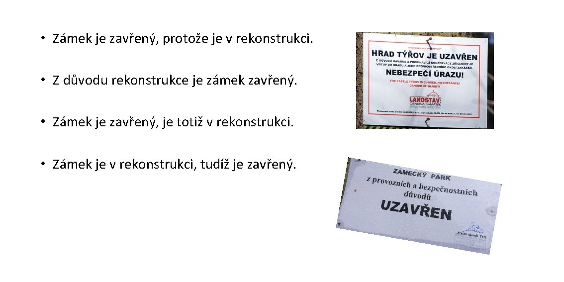  • Zámek je zavřený, protože je v rekonstrukci. • Z důvodu rekonstrukce je