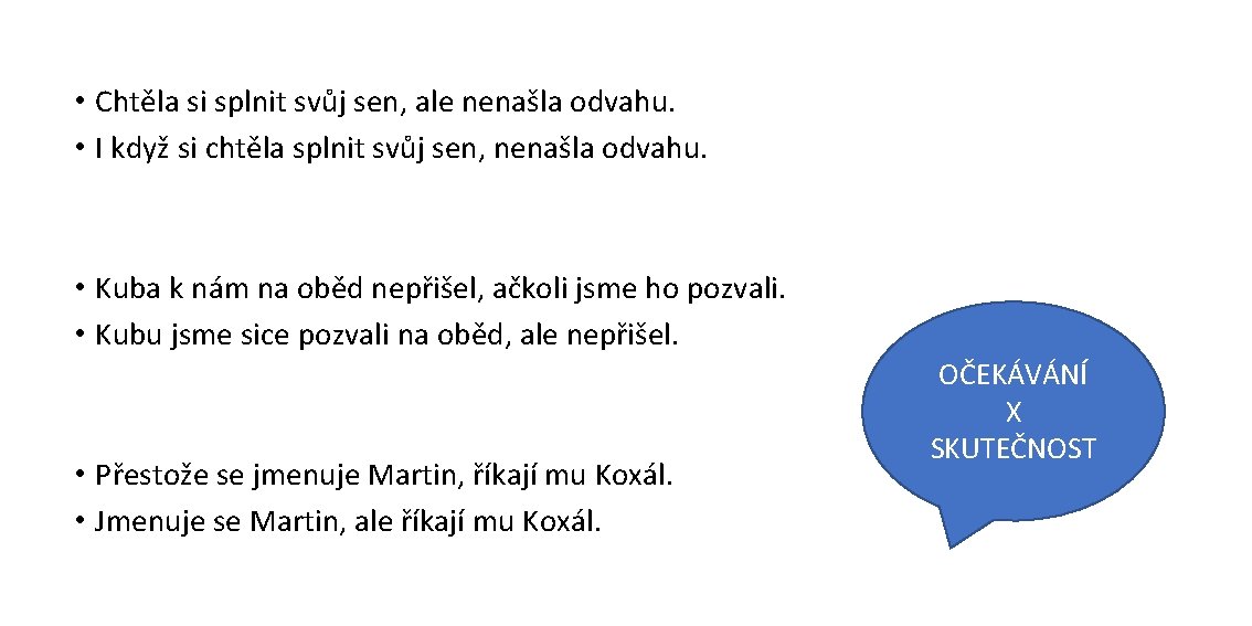  • Chtěla si splnit svůj sen, ale nenašla odvahu. • I když si