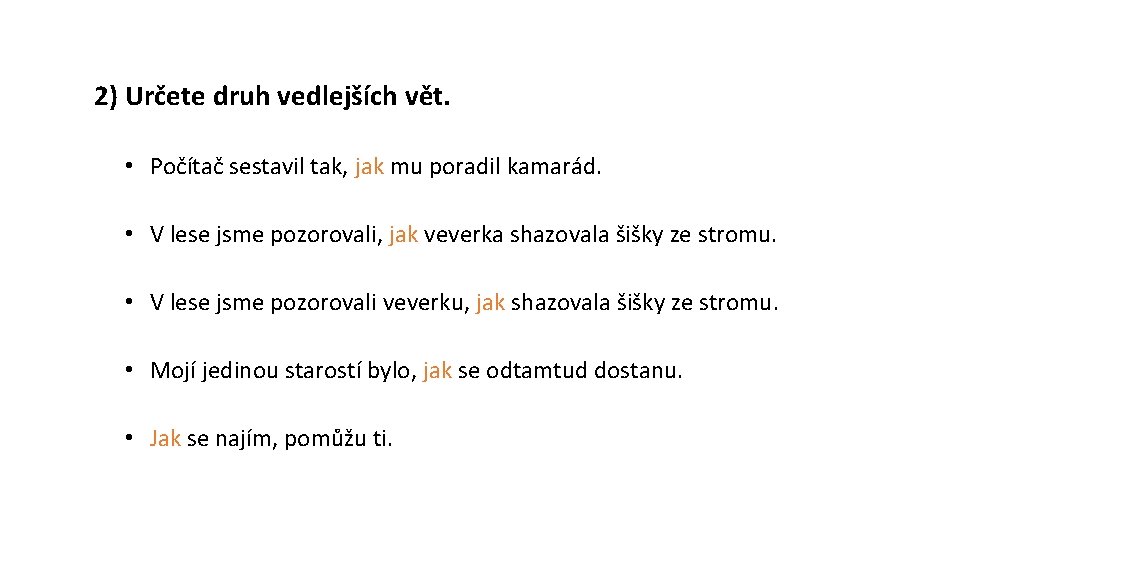 2) Určete druh vedlejších vět. • Počítač sestavil tak, jak mu poradil kamarád. •