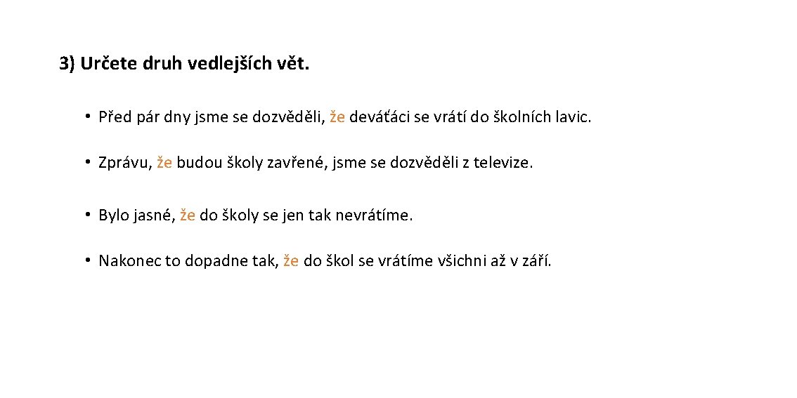 3) Určete druh vedlejších vět. • Před pár dny jsme se dozvěděli, že deváťáci