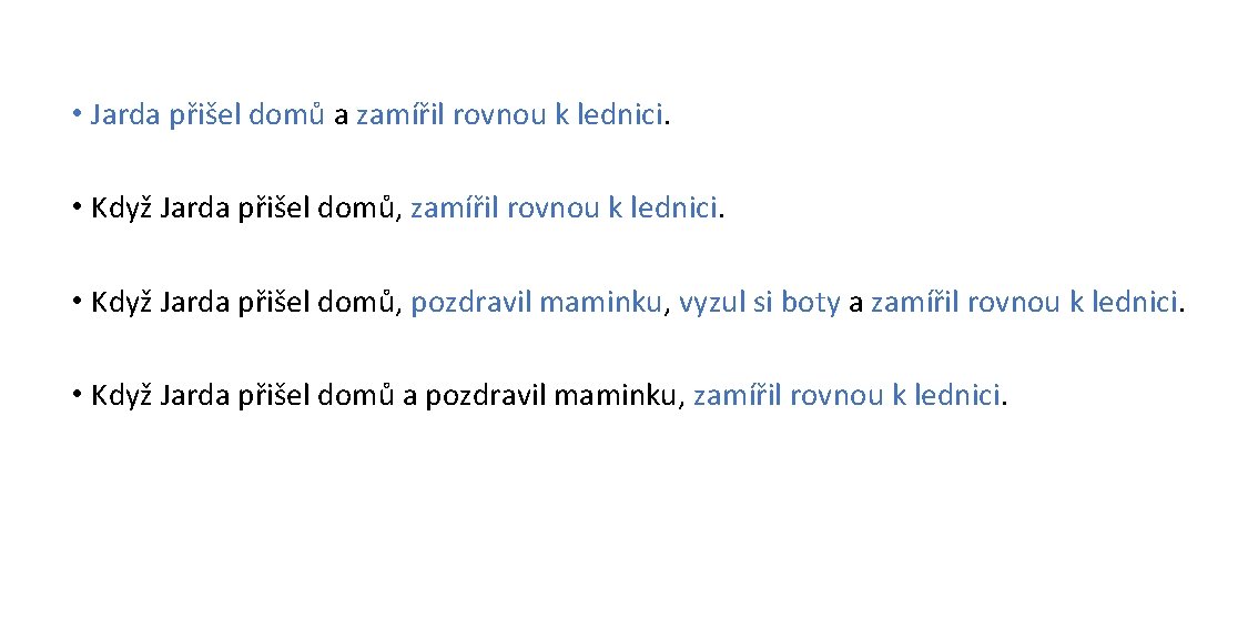  • Jarda přišel domů a zamířil rovnou k lednici. • Když Jarda přišel