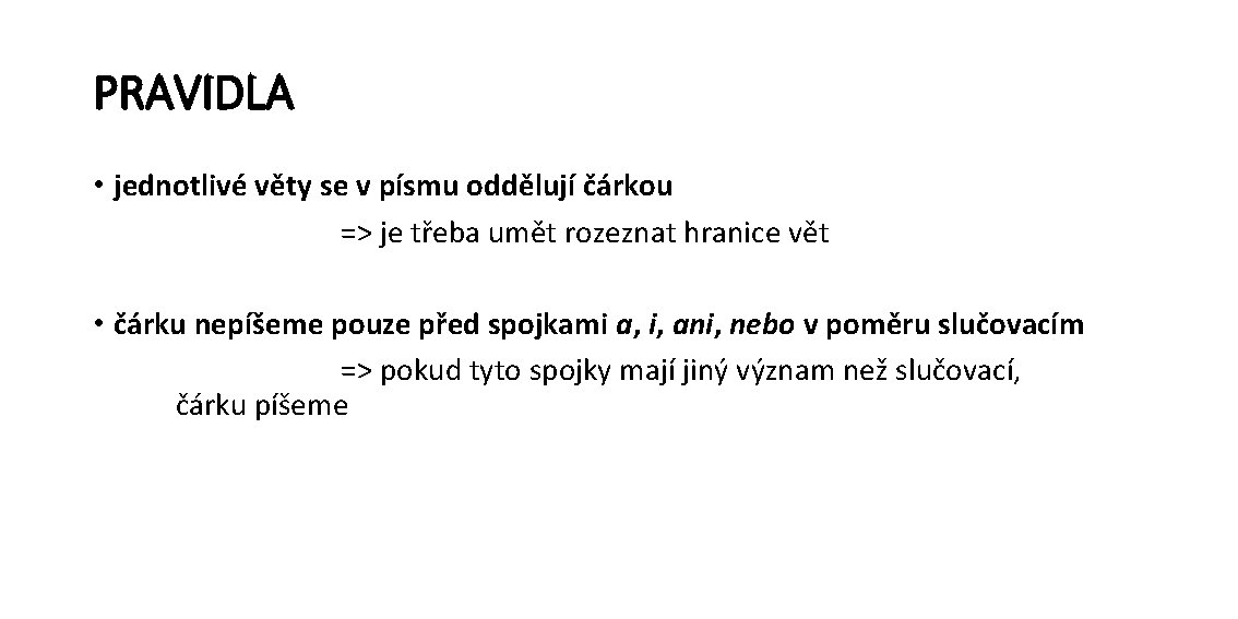 PRAVIDLA • jednotlivé věty se v písmu oddělují čárkou => je třeba umět rozeznat