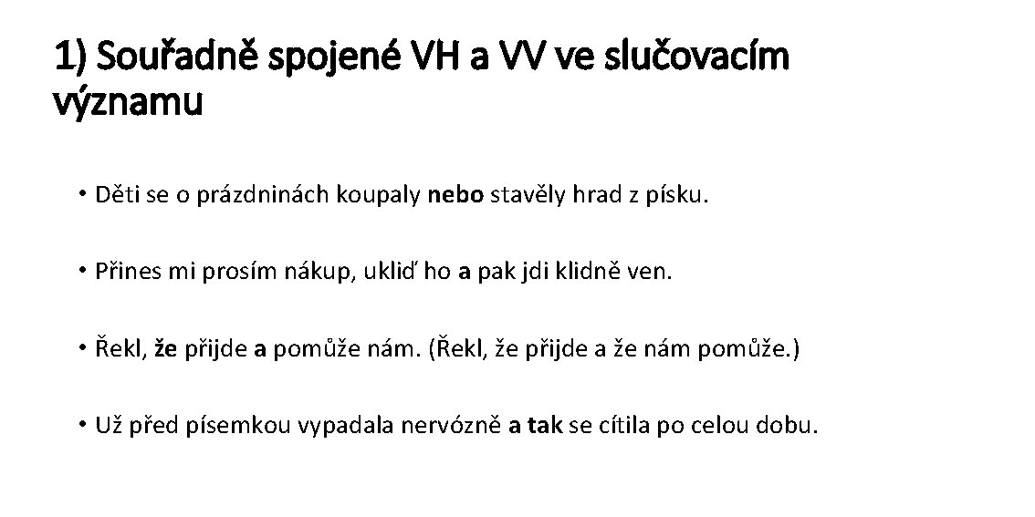 1) Souřadně spojené VH a VV ve slučovacím významu • Děti se o prázdninách