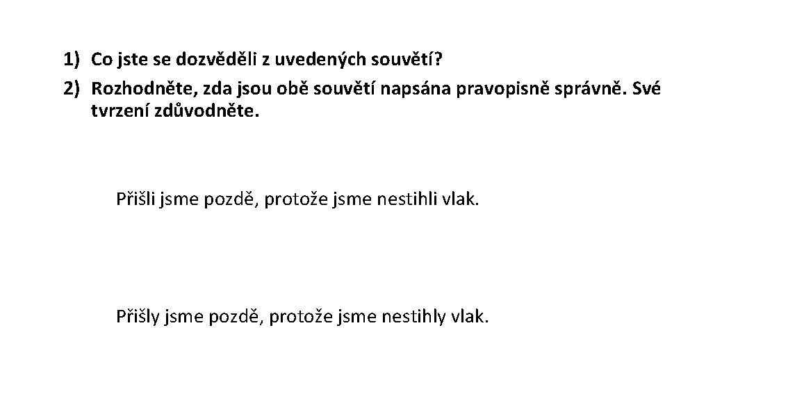 1) Co jste se dozvěděli z uvedených souvětí? 2) Rozhodněte, zda jsou obě souvětí