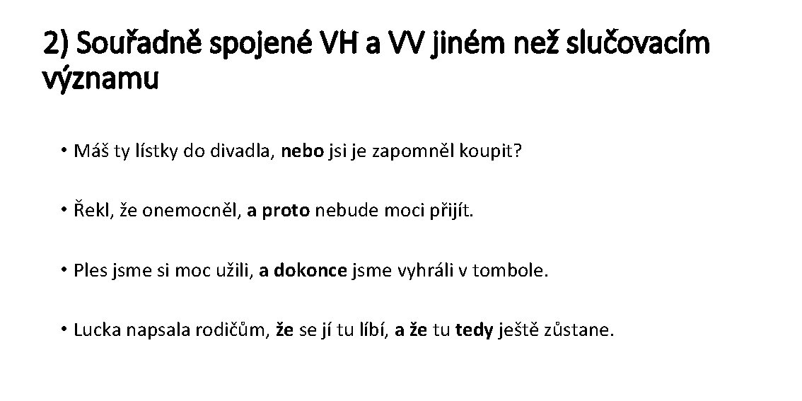 2) Souřadně spojené VH a VV jiném než slučovacím významu • Máš ty lístky