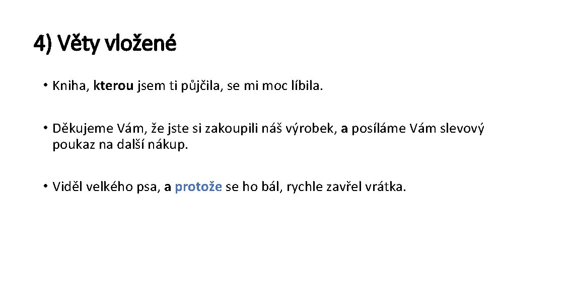 4) Věty vložené • Kniha, kterou jsem ti půjčila, se mi moc líbila. •